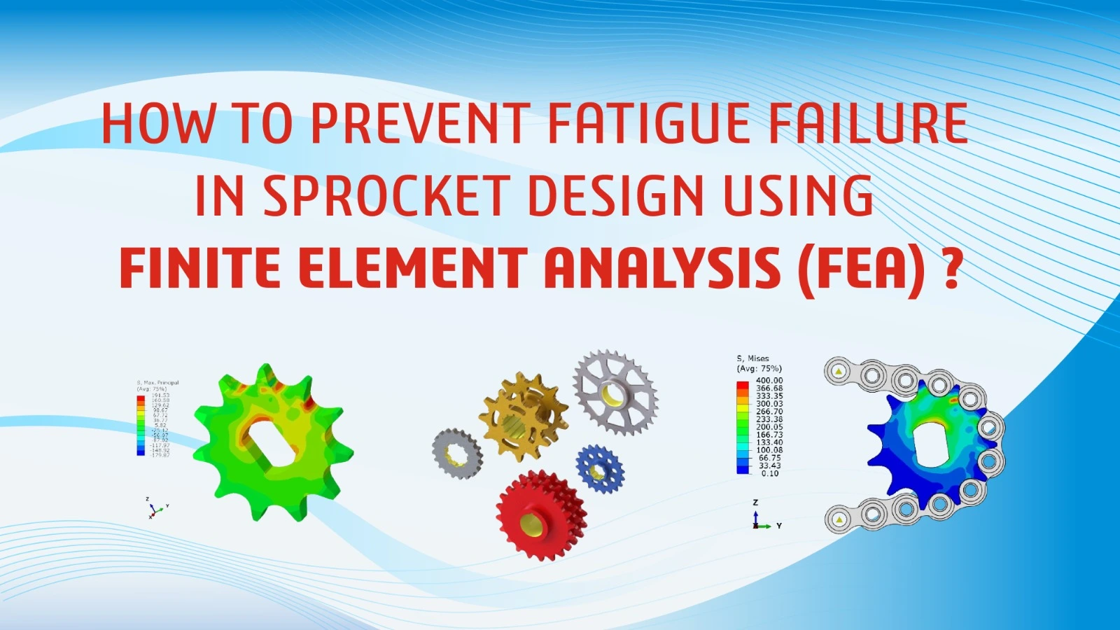 How to Prevent Fatigue Failure in Sprocket Design Using Finite Element Analysis (FEA) ?
